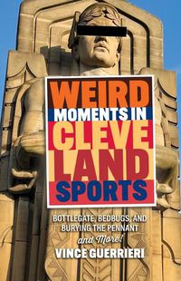 Cover image for Weird Moments in Cleveland Sports