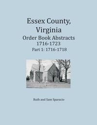 Cover image for Essex County, Virginia Order Book Abstracts 1716-1723, Part I