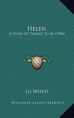 Cover image for Helen: A Story of Things to Be (1908)