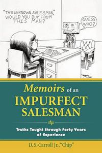 Cover image for Memoirs of an Impurfect Salesman: Truths Taught Through Forty Years of Experience