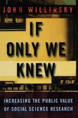 Cover image for If Only We Knew: Increasing The Public Value of Social Science Research