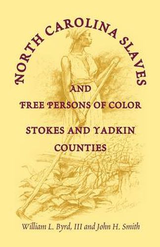 Cover image for North Carolina Slaves and Free Persons of Color: Stokes and Yadkin Counties