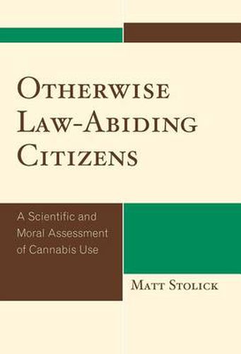 Cover image for Otherwise Law-Abiding Citizens: A Scientific and Moral Assessment of Cannabis Use