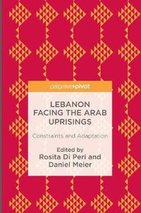 Cover image for Lebanon Facing The Arab Uprisings: Constraints and Adaptation
