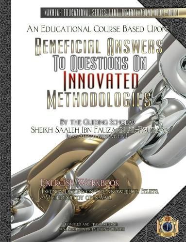 Cover image for An Educational Course Based Upon: Beneficial Answers to Questions On Innovated Methodologies [Exercise Workbook]: By the Guiding Scholar Sheikh Saaleh Ibn Fauzaan al-Fauzaan