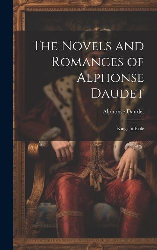 Cover image for The Novels and Romances of Alphonse Daudet