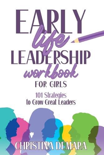 Cover image for Early Life Leadership in Workbook for Girls: 101 Strategies to Grow Great Leaders