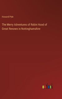 Cover image for The Merry Adventures of Robin Hood of Great Renown in Nottinghamshire