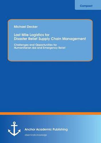 Cover image for Last Mile Logistics for Disaster Relief Supply Chain Management: Challenges and Opportunities for Humanitarian Aid and Emergency Relief