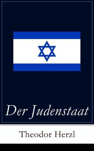 Der Judenstaat: Grundlagen des zionistischen Denkens: Versuch einer modernen L sung der Judenfrage