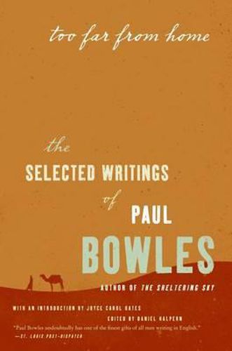 Too Far from Home: The Selected Writings of Paul Bowles