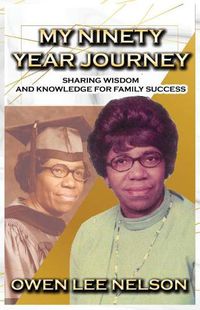 Cover image for My Ninety Year Journey: Sharing Wisdom and Knowledge for Family Success