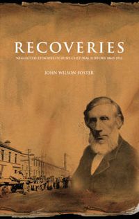 Cover image for Recoveries: Neglected Episodes in Irish Cultural History 1860-1912