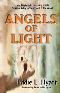 Cover image for Angels of Light: False Prophets and Deceiving Spirits at Work Today in the Church & World