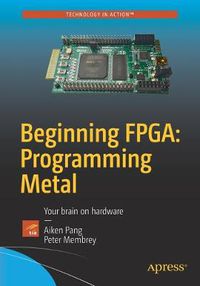 Cover image for Beginning FPGA: Programming Metal: Your brain on hardware