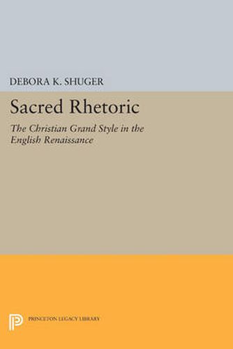 Cover image for Sacred Rhetoric: The Christian Grand Style in the English Renaissance