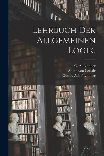 Cover image for Lehrbuch der allgemeinen Logik.