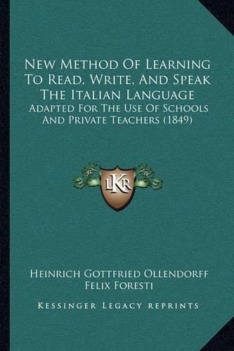 New Method of Learning to Read, Write, and Speak the Italian Language: Adapted for the Use of Schools and Private Teachers (1849)