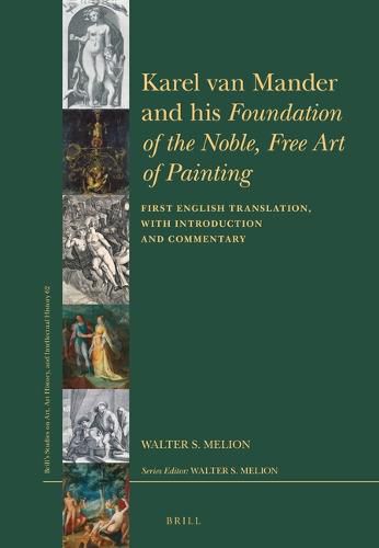 Karel van Mander and his Foundation of the Noble, Free Art of Painting: First English Translation, with Introduction and Commentary