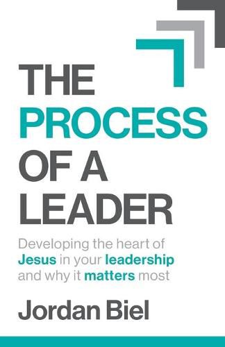 Cover image for The Process of A Leader: Developing the heart of Jesus in your leadership and why it matters most