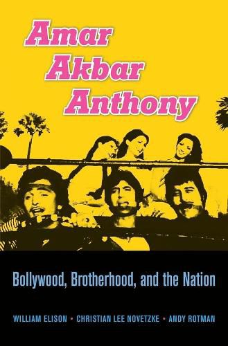 Cover image for Amar Akbar Anthony: Bollywood, Brotherhood, and the Nation