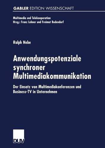 Cover image for Anwendungspotenziale Synchroner Multimediakommunikation: Der Einsatz Von Multimediakonferenzen Und Business-TV in Unternehmen