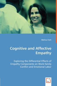 Cover image for Cognitive and Affective Empathy - Exploring the Differential Effects of Empathy Components on Work-family Conflict and Emotional Labor