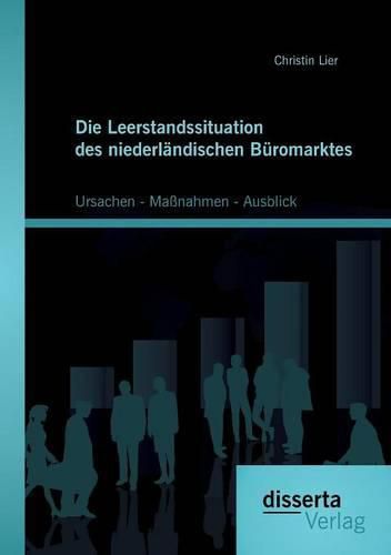 Cover image for Die Leerstandssituation des niederlandischen Buromarktes: Ursachen - Massnahmen - Ausblick