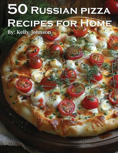 50 Russian Pizza Recipes for Home