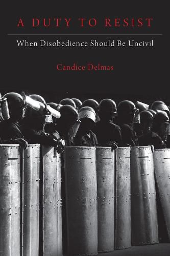 Cover image for A Duty to Resist: When Disobedience Should Be Uncivil