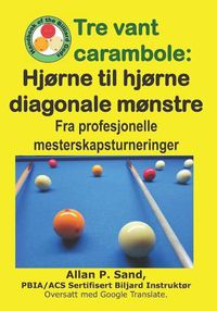 Cover image for Tre Vant Carambole - Hj rne Til Hj rne Diagonale M nstre: Fra Profesjonelle Mesterskapsturneringer