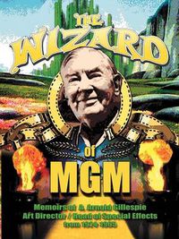 Cover image for The Wizard of MGM: Memoirs of A. Arnold Gillespie