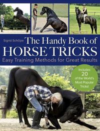 Cover image for The Handy Book of Horse Tricks: Easy Training Methods for Great Results