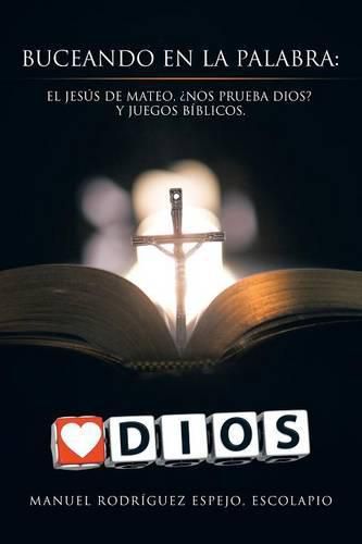 Cover image for Buceando En La Palabra: El Jesus de Mateo, ?nos Prueba Dios? y Juegos Biblicos.