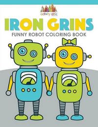 Cover image for Iron Grins: Funny Robot Coloring Book