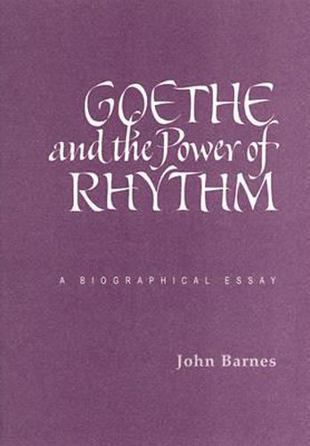 Goethe and the Power of Rhythm: A Biographical Essay