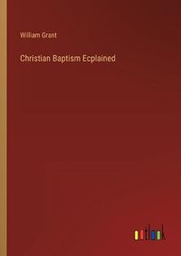 Cover image for Christian Baptism Ecplained