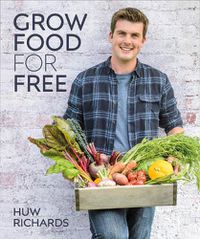 Cover image for Grow Food for Free: The easy, sustainable, zero-cost way to a plentiful harvest