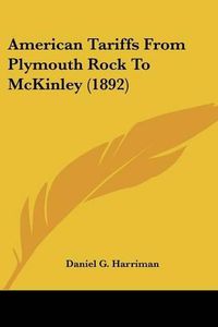 Cover image for American Tariffs from Plymouth Rock to McKinley (1892)