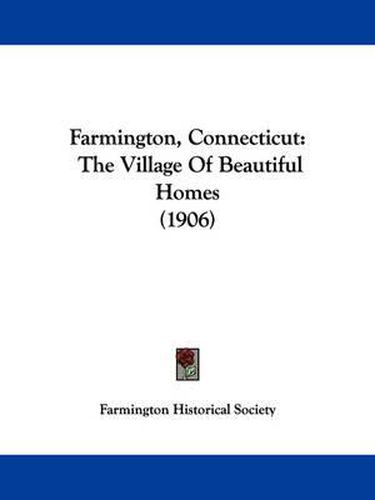 Cover image for Farmington, Connecticut: The Village of Beautiful Homes (1906)