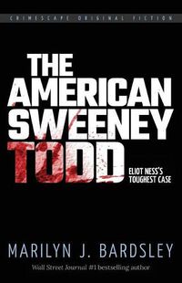 Cover image for The American Sweeney Todd: Eliot Ness's Toughest Case