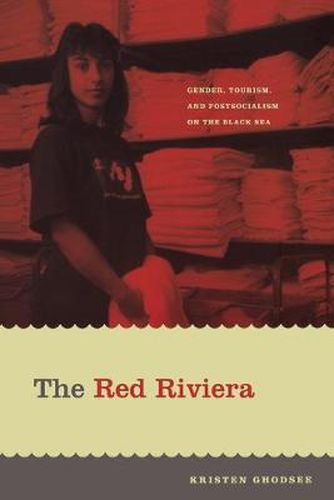 The Red Riviera: Gender, Tourism, and Postsocialism on the Black Sea