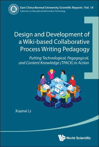 Cover image for Design And Development Of A Wiki-based Collaborative Process Writing Pedagogy - Putting Technological, Pedagogical, And Content Knowledge (Tpack) In Action