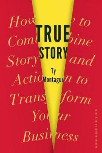 Cover image for True Story: How to Combine Story and Action to Transform Your Business