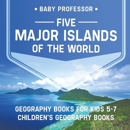 Cover image for Five Major Islands of the World - Geography Books for Kids 5-7 Children's Geography Books