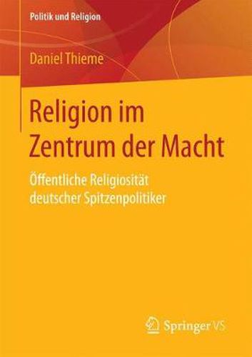 Cover image for Religion Im Zentrum Der Macht: OEffentliche Religiositat Deutscher Spitzenpolitiker