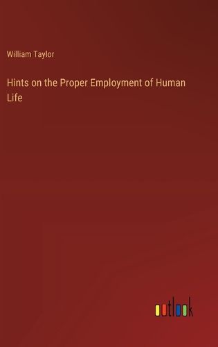 Cover image for Hints on the Proper Employment of Human Life