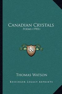 Cover image for Canadian Crystals: Poems (1901)