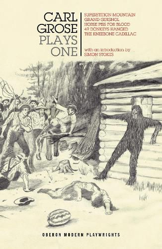 Cover image for Carl Grose: Plays One: Superstition Mountain; Horse Piss For Blood; 49 Donkeys Hanged; The Kneebone Cadillac