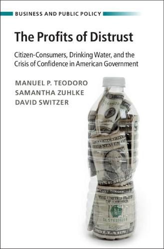 Cover image for The Profits of Distrust: Citizen-Consumers, Drinking Water, and the Crisis of Confidence in American Government